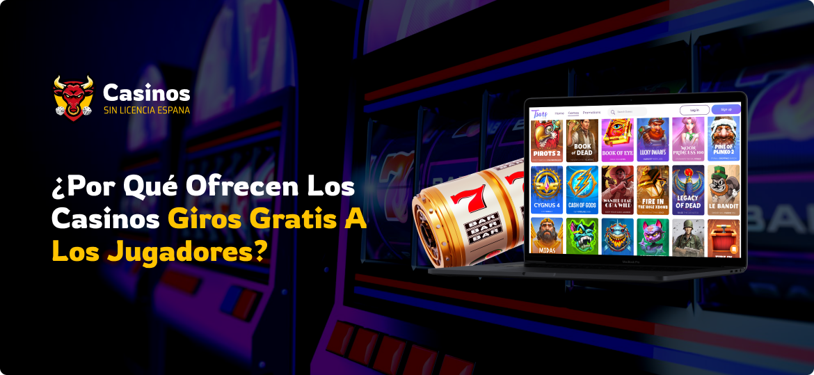 ¿Por qué ofrecen los casinos giros gratis a los jugadores?